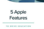 5 Apple Features to Drive Education